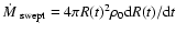 $\hbox{${\dot M}$ }_{\rm
swept} = 4 \pi R(t)^{2} \rho_{0} {\rm d}R(t)/{\rm d}t$