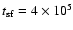 $t_{\rm sf} = 4 \times 10^{5}$