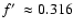 $f\hbox{$^\prime$ }\approx 0.316$