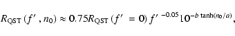 \begin{displaymath}%
R_{\rm QST} \left(f\hbox{$^\prime$ },n_{0}\right) \approx 0...
...ght) f\hbox{$^\prime$ }^{-0.05}
10^{-b\;{\rm tanh}(n_{0}/a)},
\end{displaymath}