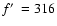 $f\hbox {$^\prime $ }=316$
