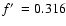$f\hbox {$^\prime $ }=0.316$