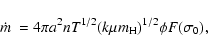 \begin{displaymath}%
\hbox{${\dot m}$ }= 4 \pi a^{2} n T^{1/2} (k \mu m_{\rm H})^{1/2} \phi F(\sigma_{0}),
\end{displaymath}