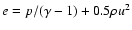 $e = p/(\gamma-1)+0.5\rho u^{2}$