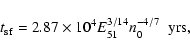 \begin{displaymath}%
t_{\rm sf} = 2.87 \times 10^{4} E_{51}^{3/14} n_{0}^{-4/7} \;\;{\rm yrs},
\end{displaymath}