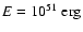 $E = 10^{51}\;{\rm erg}$
