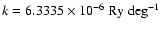 $k = {\rm 6.3335\times 10^{-6}~Ry~deg^{-1}}$