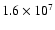 $1.6 \times 10^7$