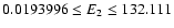 $0.0193996 \le E_2 \le 132.111$