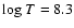 ${\rm log}~T = 8.3$