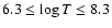 $6.3 \le \log T \le 8.3$