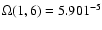 $\Omega(1,6) = 5.901^{-5}$