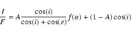\begin{displaymath}\frac{I}{F}=A\frac{\cos(i)}{\cos(i)+\cos(e)}f(\alpha)+(1-A)\cos(i)
\end{displaymath}