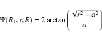 \begin{displaymath}\Psi(R_1,r,R)=2\arctan\Bigg(\frac{\sqrt{r^2-a^2}}{a}\Bigg)
\end{displaymath}