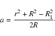 \begin{displaymath}a=\frac{r^2+R^2-R_1^2}{2R}\cdot
\end{displaymath}