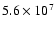 $5.6\times 10^{7}$