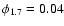 $\phi_{1.7}=0.04$