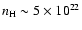 $n_{\rm H}\sim 5 \times 10^{22}$