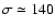 $\sigma \simeq 140$