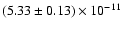 $(5.33 \pm 0.13) \times 10^{-11}$
