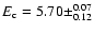 $E_{\rm c} = 5.70 \pm^{0.07}_{0.12}$