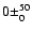 $0 \pm^{50}_0$