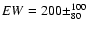 $EW = 200 \pm^{100}_{80}$