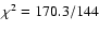 $\chi^2 = 170.3/144$