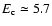 $E_{\rm c} \simeq 5.7$