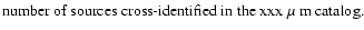 $\textstyle \parbox{13.0cm}{number of
sources cross-identified in the xxx $\mu$ m catalog.}$