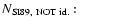 $\textstyle \parbox{3.0cm}{$N_{\rm SI89,~ NOT~id.}$ :}$