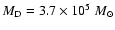 $M_{\rm D}=3.7\times 10^5~{M}_{\odot}$