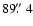 $89\hbox{$.\!\!^{\prime\prime}$ }4$