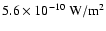 $5.6\times 10^{-10}~{\rm W/m}^2$