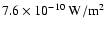 $7.6\times 10^{-10}~{\rm W/m}^2$