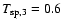 $T_{\rm sp,3}=0.6$