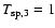 $T_{\rm sp,3}=1$