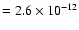 $=2.6\times 10^{-12}$