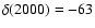 $\delta(2000)= -63$