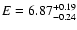 $E=\rm 6.87^{+0.19}_{-0.24}$