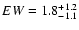 $EW=\rm 1.8^{+1.2}_{-1.1}$