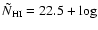 $\tilde{N}_{\rm HI} = 22.5 + \log$