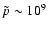 $\tilde{p}\sim 10^9$