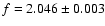 $f=2.046\pm0.003$