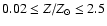 $0.02 \leq Z/Z_{\odot} \leq 2.5$