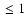 $\ \leq 1$