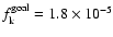 $f_{\rm k}^{\rm goal}=1.8\times 10^{-5}$
