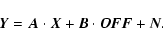 \begin{displaymath}\vec{Y}= \vec{A}\cdot\vec{X}+\vec{B}\cdot\vec{OFF}+\vec{N}.
\end{displaymath}