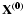 ${\bf X^{(0)}}$