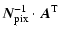 $\displaystyle \vec{N}_{\rm pix}^{-1}\cdot\vec{A}^{\rm T}$